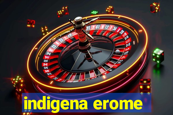 indigena erome