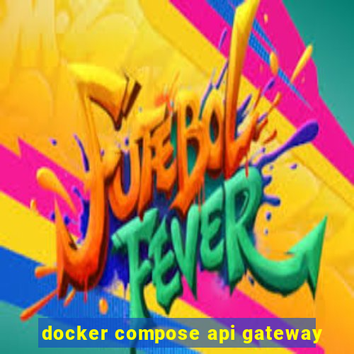 docker compose api gateway