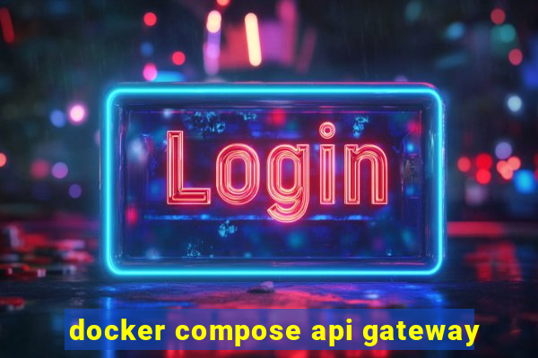 docker compose api gateway