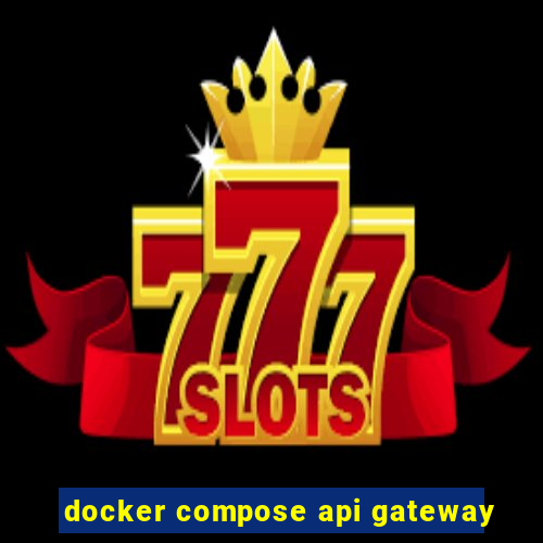 docker compose api gateway