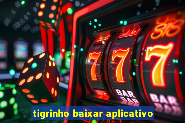 tigrinho baixar aplicativo