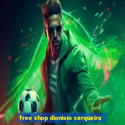 free shop dionisio cerqueira