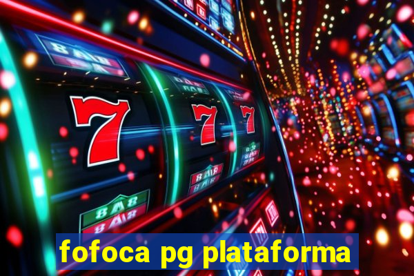 fofoca pg plataforma