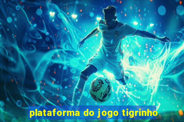 plataforma do jogo tigrinho