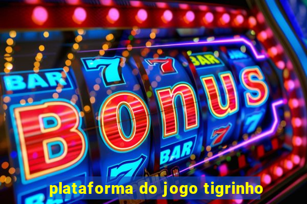 plataforma do jogo tigrinho