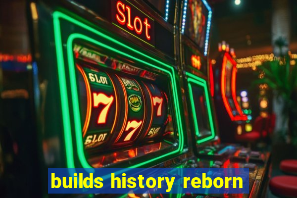 builds history reborn