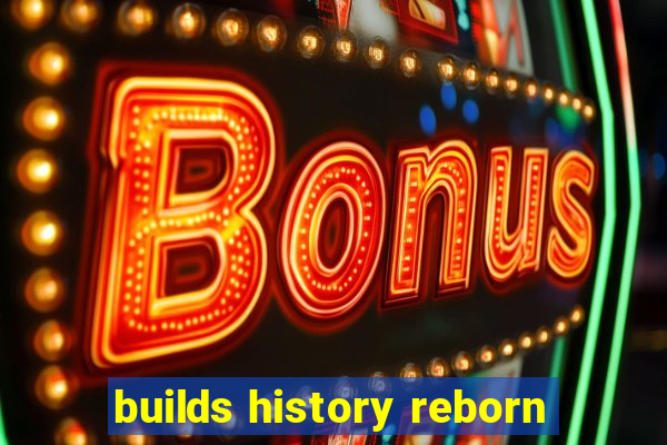 builds history reborn