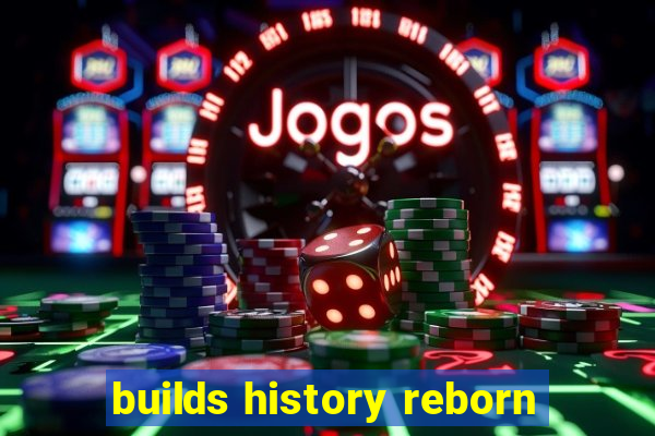 builds history reborn