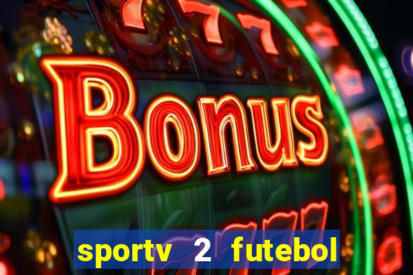 sportv 2 futebol play hd