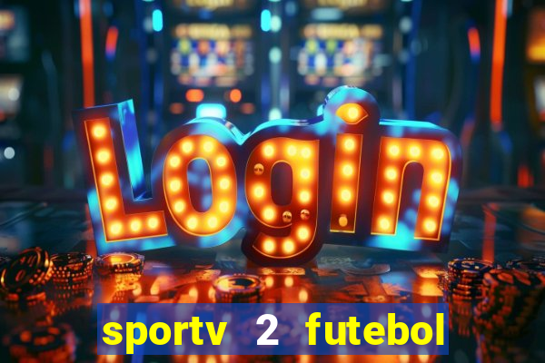 sportv 2 futebol play hd