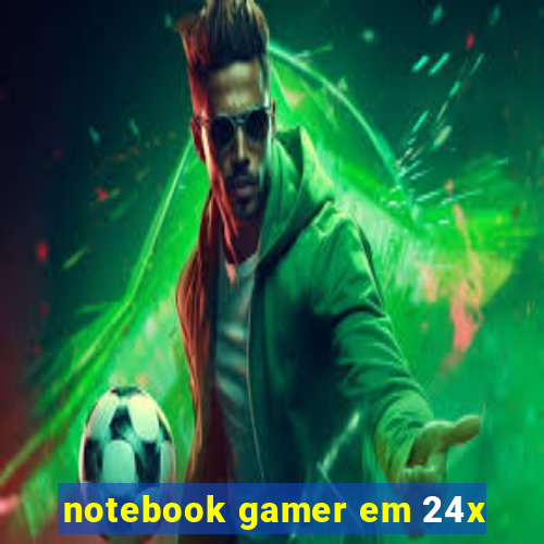 notebook gamer em 24x