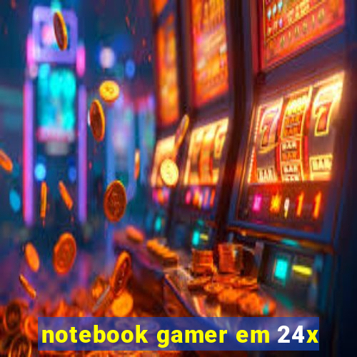 notebook gamer em 24x