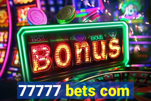 77777 bets com