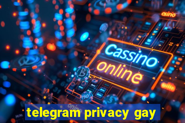 telegram privacy gay