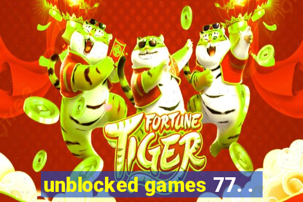 unblocked games 77. .