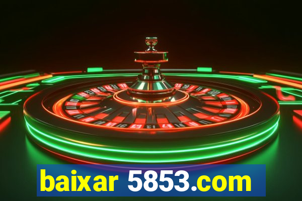 baixar 5853.com