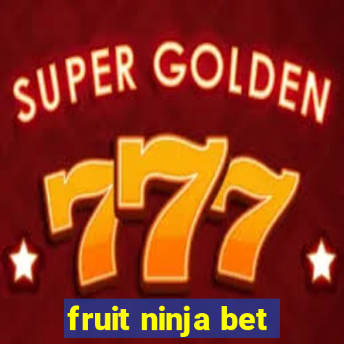 fruit ninja bet