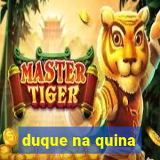 duque na quina