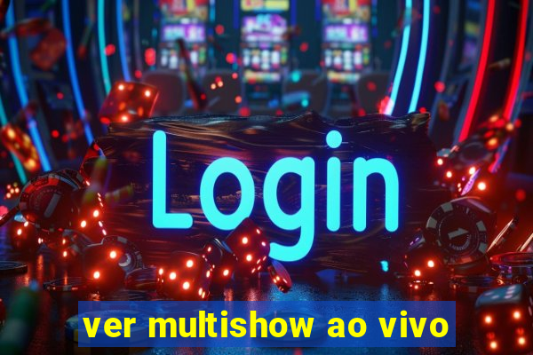 ver multishow ao vivo