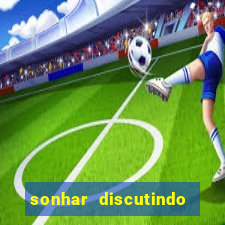 sonhar discutindo com marido jogo do bicho