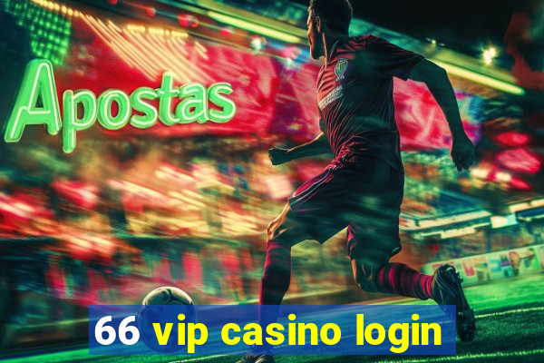 66 vip casino login