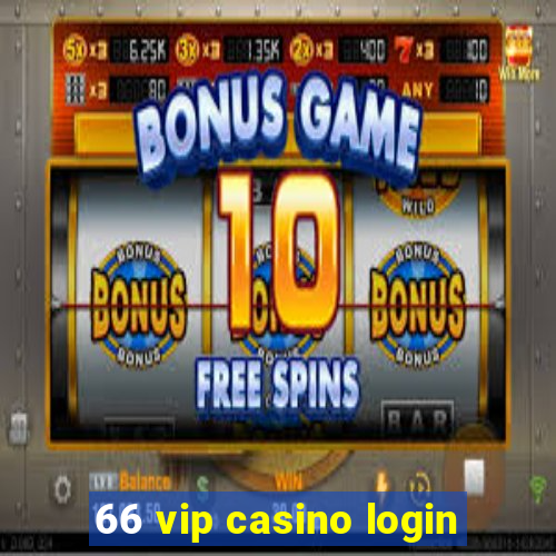 66 vip casino login