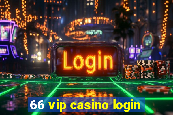 66 vip casino login