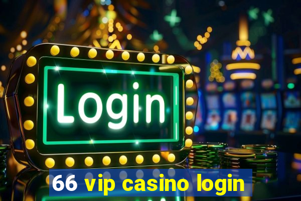 66 vip casino login