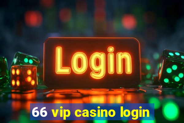 66 vip casino login