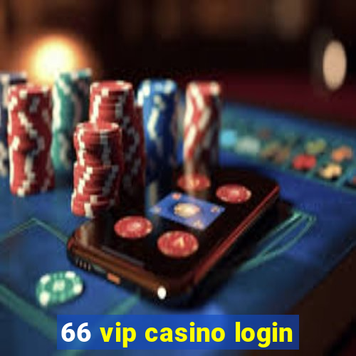 66 vip casino login