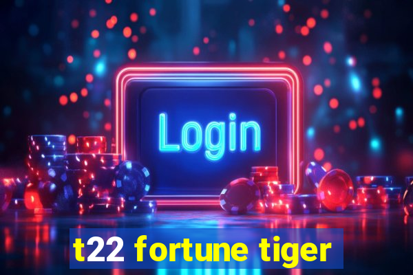 t22 fortune tiger