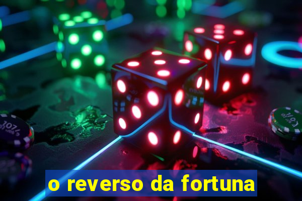 o reverso da fortuna