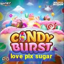 love pix sugar