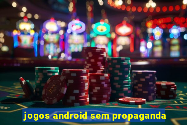 jogos android sem propaganda