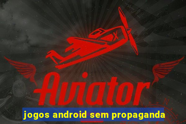 jogos android sem propaganda