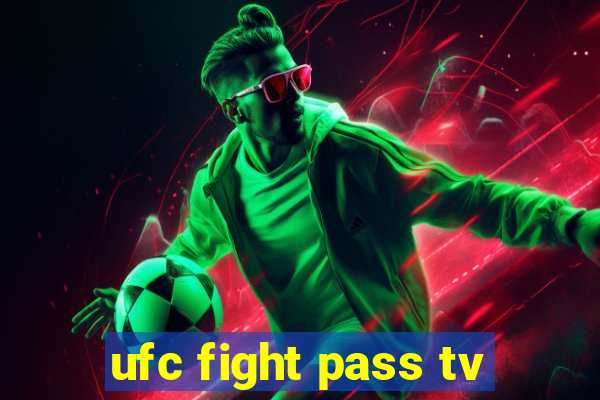 ufc fight pass tv