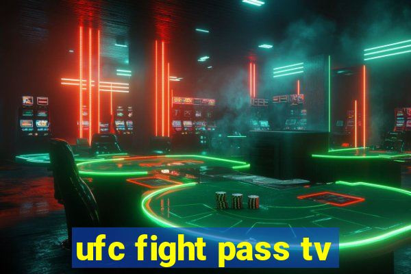 ufc fight pass tv