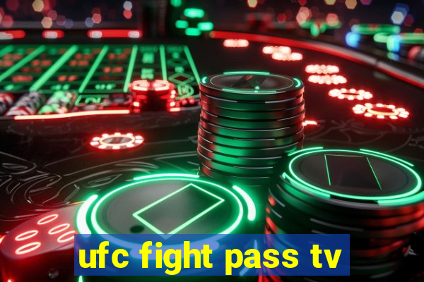 ufc fight pass tv