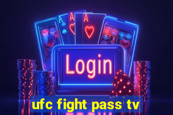 ufc fight pass tv