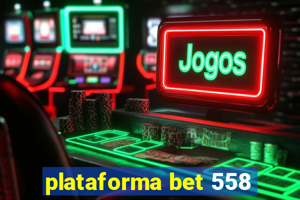 plataforma bet 558