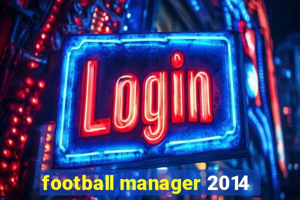 football manager 2014