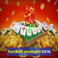 football manager 2014