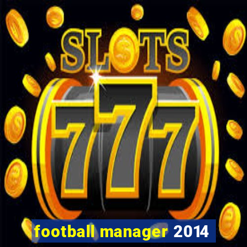 football manager 2014