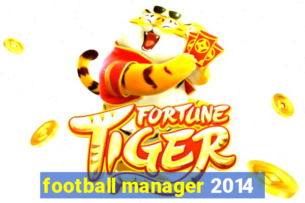 football manager 2014