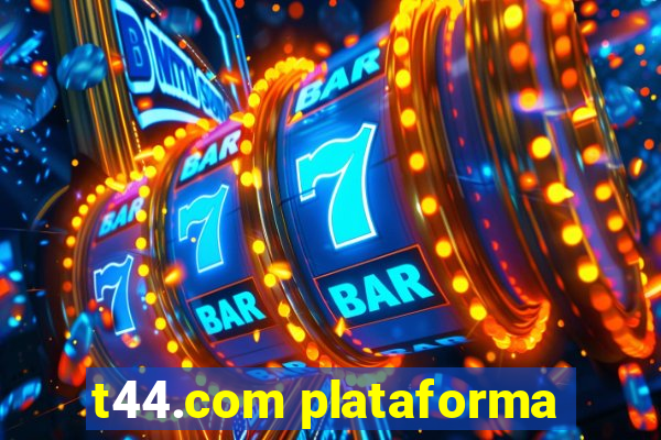 t44.com plataforma