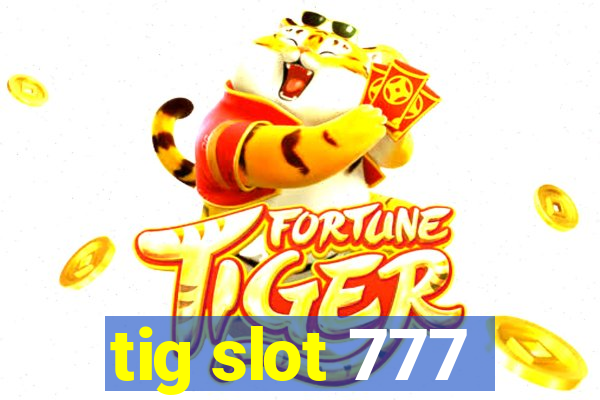 tig slot 777