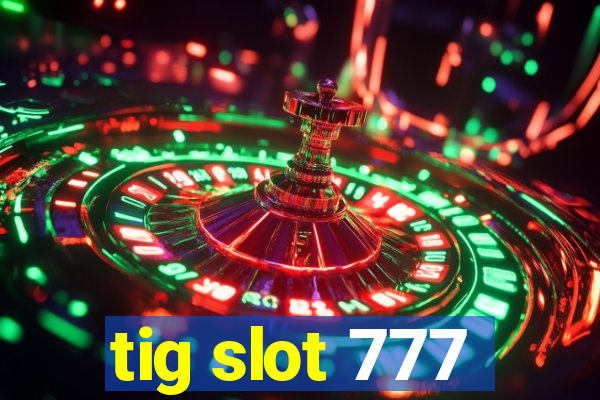 tig slot 777