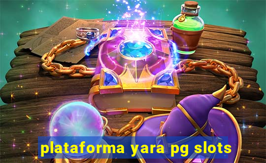 plataforma yara pg slots