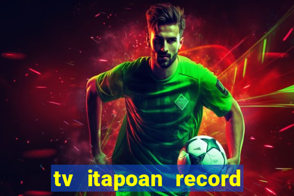 tv itapoan record bahia ao vivo