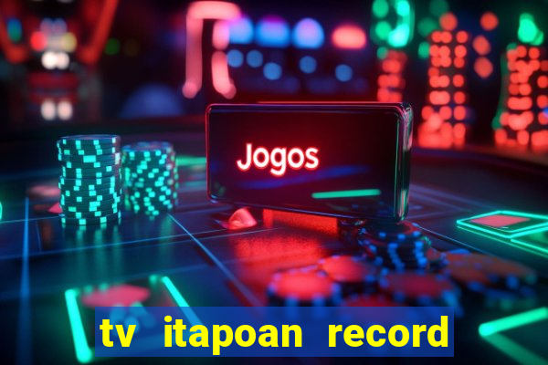 tv itapoan record bahia ao vivo